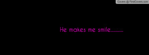 He makes me smile Profile Facebook Covers
