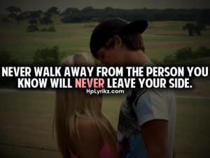 Never Walk Away From The Person You Know Will Never Leave Your Side ...