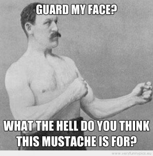 Funny Picture - Manly man guard my face what the hell do you think ...