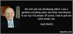 My main job was developing talent. I was a gardener providing water ...