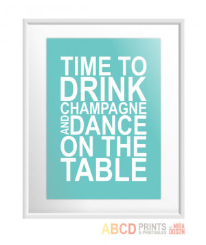 Quote print Time to Drink Champagne A3 CUSTOM COLORS