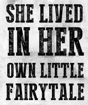 ... this for my wall for all the people who told me life isnt a fairy tale