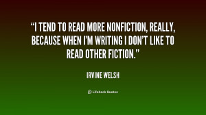 tend to read more nonfiction, really, because when I'm writing I don ...