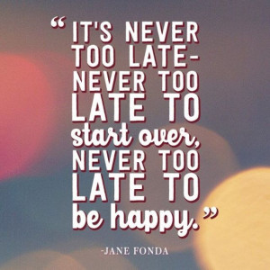... -too-late-to-be-happy-jane-fonda-daily-quotes-sayings-pictures.jpg