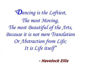 Dancing is the loftiest, the most moving, and the most beautiful of ...