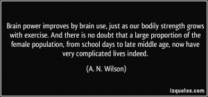 Brain power improves by brain use, just as our bodily strength grows ...