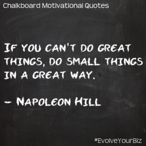 ... great things, do small things in a great way. - Napoleon Hill #Quotes