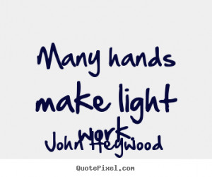 make light work john heywood more inspirational quotes life quotes ...