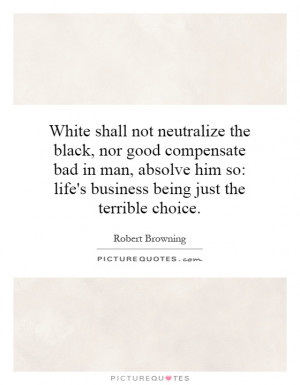 not neutralize the black, nor good compensate bad in man, absolve ...