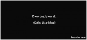Know one, know all. - Katha Upanishad