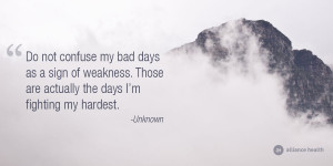 ... Those are actually the days I’m fighting my hardest.” – Unknown
