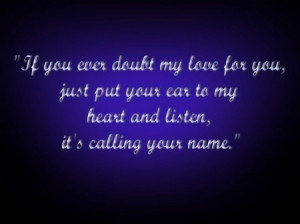 ... Your Ear To My Heart And Listen Its Calling Your Name - Doubt Quote