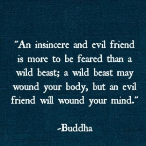 ... beast may wound your body, but an evil friend will wound your mind