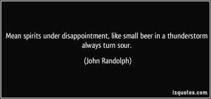 Mean spirits under disappointment, like small beer in a thunderstorm ...