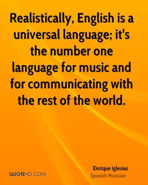 Enrique Iglesias - Realistically, English is a universal language; it ...