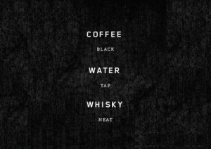 Coffee (black), water (tap), whisky (neat). Oh, and martini (dirty).
