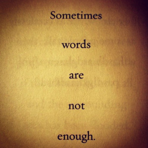 sometimes words are not enough