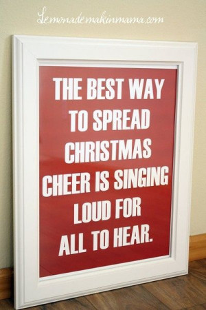 THe best way to spread CHristmas cheer is singing loud for all to hear