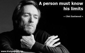 person must know his limits - Clint Eastwood Quotes - StatusMind.com