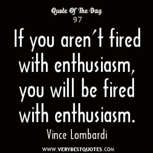 Enthusiasm quotes if you arent fired with enthusiasm you will be fired ...