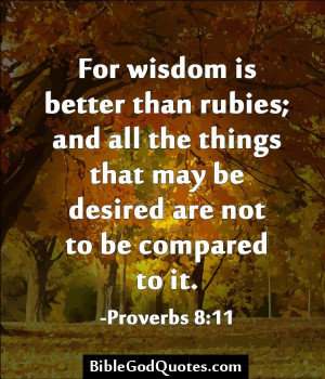 For wisdom is better than rubies; and all the things that may be ...