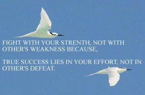 with your strength not with other's weakness because, True Success ...