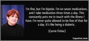 fine, but I'm bipolar. I'm on seven medications, and I take ...