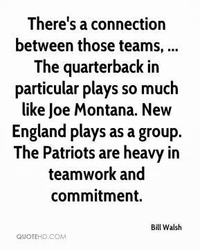 Bill Walsh - There's a connection between those teams, ... The ...