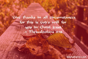 Give thanks in all circumstances, for this is God's will for you in ...