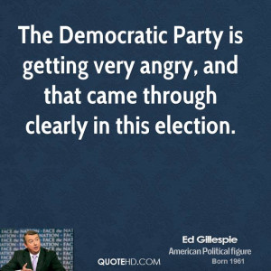 The Democratic Party is getting very angry, and that came through ...