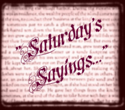 Saturday's Sayings...