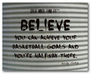 Believe you can achieve your basketball goals and you're halfway ...