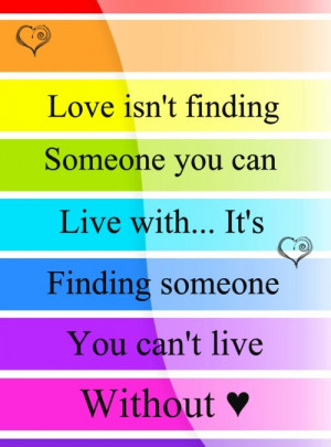 Love isn't finding someone to live with... It's finding someone you ...
