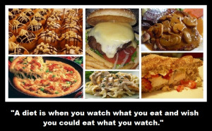 diet is when you watch what you eat and wish you could eat what you ...