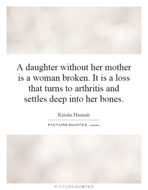 daughter without her mother is a woman broken. It is a loss that ...