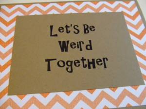 Let's Be Weird Together - Orange Chevron Quote Note Card by ...
