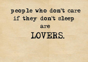 People who dont care if they dont sleep lovers