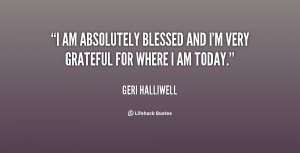 am absolutely blessed and I'm very grateful for where I am today ...