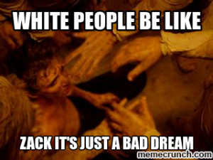 White People Be Like Feb 09 02:37 UTC 2013