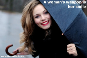 woman's weapon is her smile - Smile Quotes - StatusMind.com