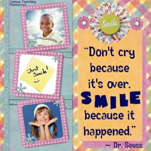 Quotes by Dr Seuss - Don't cry because it's over. Smile because it ...
