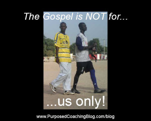 World Evangelism Quotes – The Gospel is NOT for…