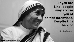 If you are kind, people may accuse you of selfish intentions. Despite ...
