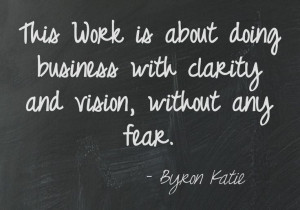 with clarity and vision without any fear byron katie this quote ...