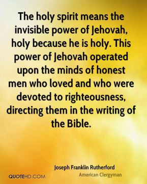 the invisible power of Jehovah, holy because he is holy. This power ...