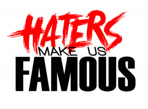 Haters+make+us+famous+haters+haterade+hatah+player+game+hatin+hateful ...