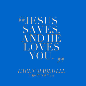 Quotes Picture: jesus saves and he loves you