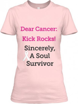 Dear Cancer: Kick Rocks!' T-Shirt | Teespring http://teespring.com ...
