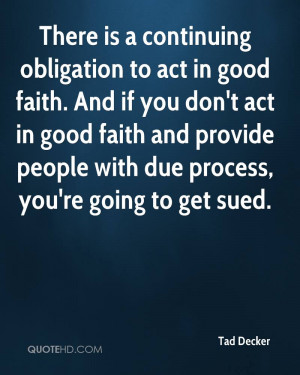 obligation to act in good faith. And if you don't act in good faith ...