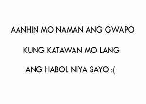 Tagalog Quote for those handsome. Sometimes we can't get over if not ...